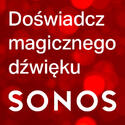 SONOS - DOŚWIADCZ MAGICZNEGO DŹWIĘKU